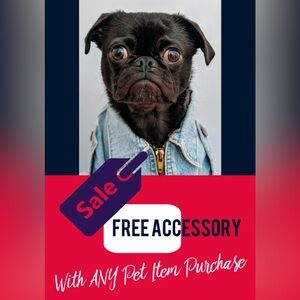 FREE PET ACCESSORY WITH ANY PET ITEM PURCHASE